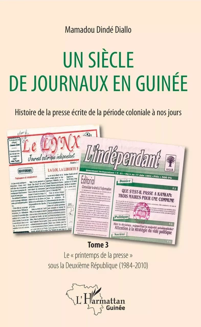 Un siècle de journaux en Guinée. Histoire de la presse écrite de la période coloniale à nos jours Tome 3 - Mamadou Dinde Diallo - Editions L'Harmattan