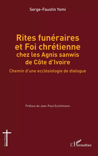 Rites funéraires et Foi chrétienne chez les Agnis sanwis de Côte d'Ivoire - Kabapeu Serge-Faustin Yomi - Editions L'Harmattan