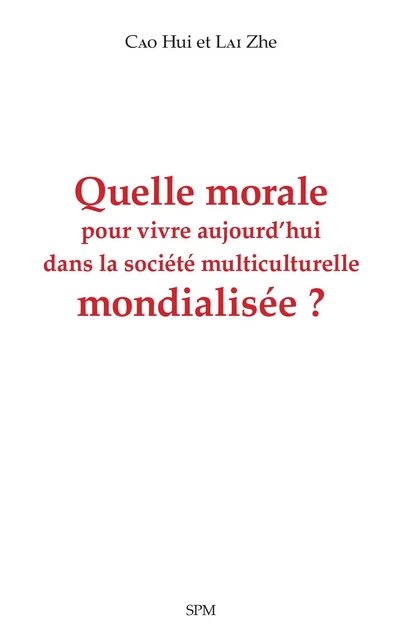 Quelle morale pour vivre aujourd'hui dans la société multiculturelle mondialisée ? - Cao Hui, Lai Zhe - SPM