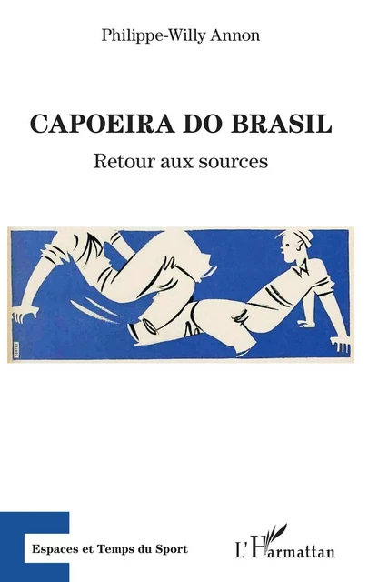 Capoeira do Brasil - Philippe-Willy Annon - Editions L'Harmattan