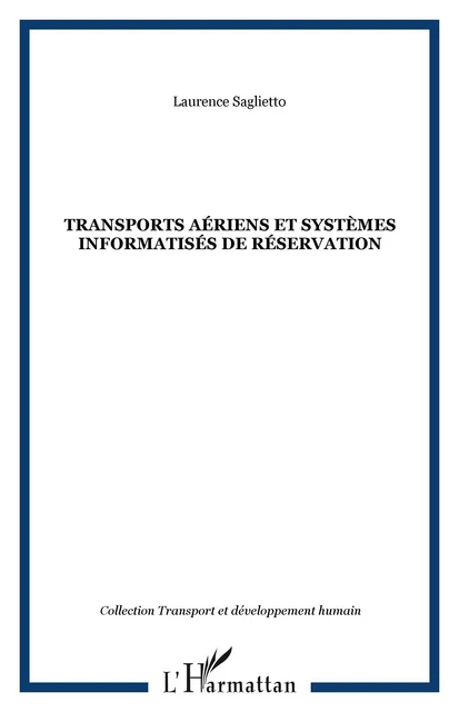 TRANSPORTS AÉRIENS ET SYSTÈMES INFORMATISÉS DE RÉSERVATION - Laurence Saglietto - Editions L'Harmattan