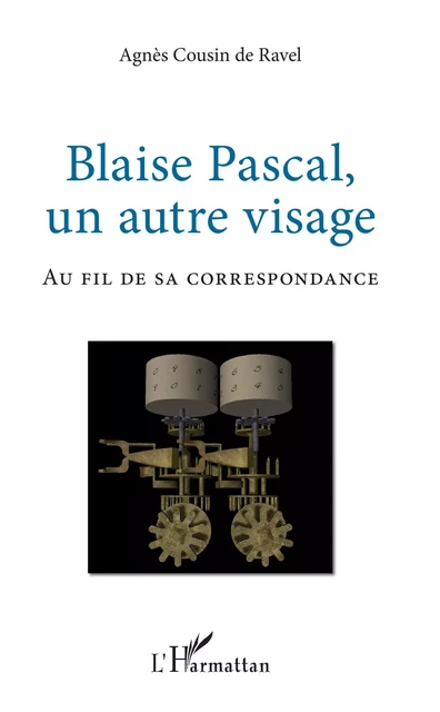 Blaise Pascal, un autre visage - Agnès Cousin de Ravel - Editions L'Harmattan