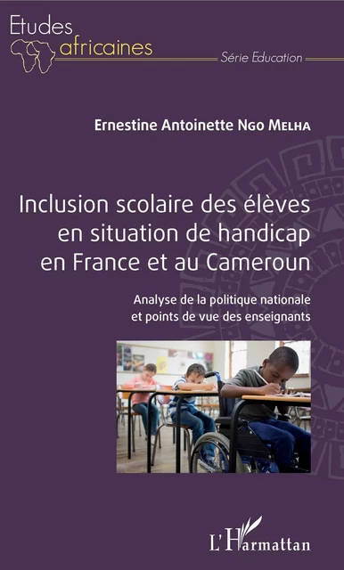 Inclusion scolaire des élèves en situation de handicap en France et au Cameroun - Ernestine Ngo Melha - Editions L'Harmattan