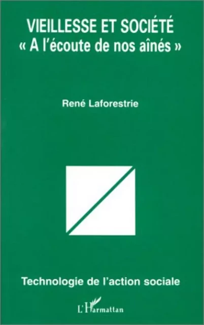 VIEILLESSE ET SOCIÉTÉ « A L'ÉCOUTE DE NOS AÎNÉS » - René Laforestrie - Editions L'Harmattan