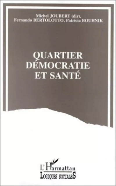 Quartier, démocratie et santé - Patricia Bouhnik, Michel Joubert, Fernando Bertolotto - Editions L'Harmattan