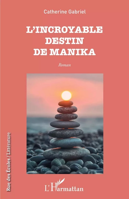 L'incroyable destin de Manika - Catherine Gabriel - Editions L'Harmattan