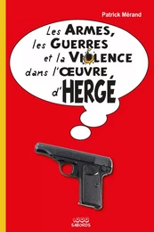 Les armes, les guerres et la violence dans l'oeuvre d'Hergé