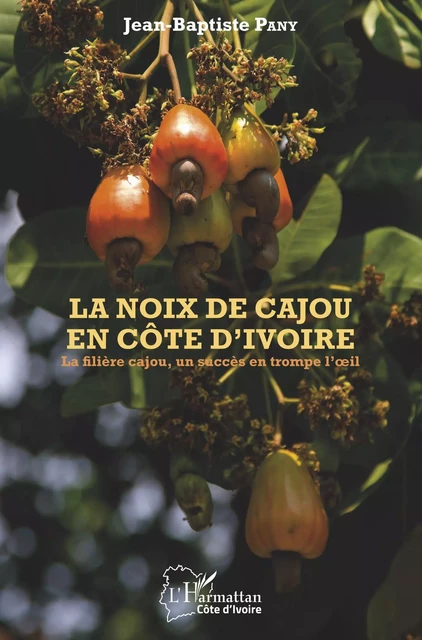 La noix de cajou en Côte d'Ivoire - Jean-Baptiste Pany - Editions L'Harmattan