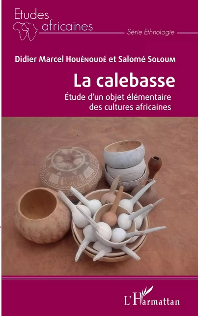 La calebasse. Étude d'un objet élémentaire des cultures africaines - Didier Marcel Houénoudé, Salomé Soloum - Editions L'Harmattan