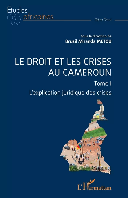 Le droit et les crises au Cameroun. Tome1 - Brusil Miranda Metou - Editions L'Harmattan