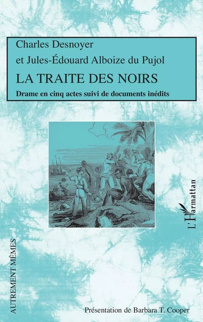 La Traite des Noirs - Charles Desnoyer, Jules-Edouard Alboize Du Pujol, Barbara T. Cooper - Editions L'Harmattan