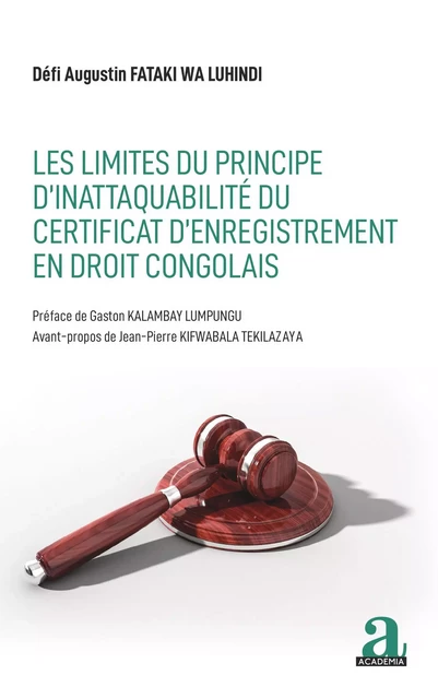 Les limites du principe d'inattaquabilité du certificat d'enregistrement en droit congolais - Défi Augustin Fataki Wa Luhindi - Academia