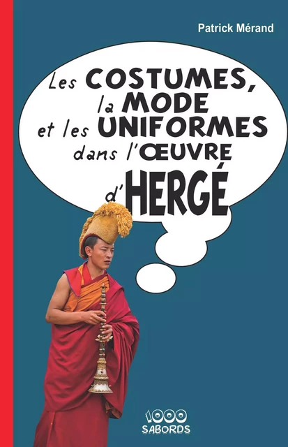 Les costumes, la mode et les uniformes dans l'oeuvre d'Hergé - patrick Mérand - 1000 Sabords