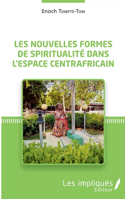 Les nouvelles formes de spiritualité dans l'espace centrafricain - Tom enoch Tompte - Les Impliqués