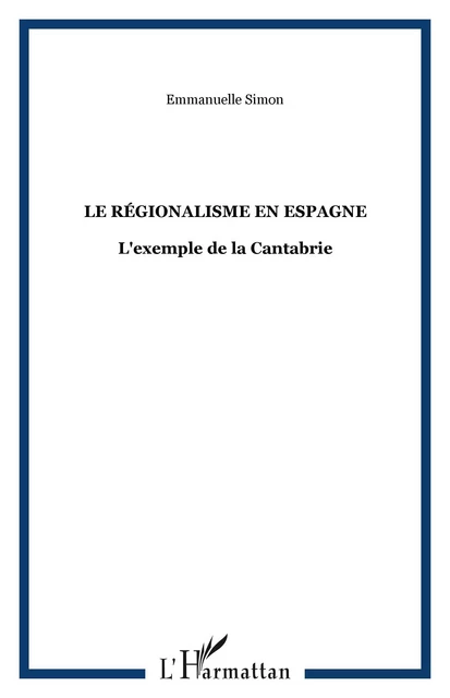 Le régionalisme en Espagne - Emmanuelle Simon - Editions L'Harmattan