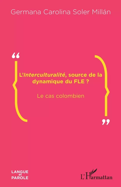 L'<em>Interculturalité</em>, source de la dynamique du FLE ? - GERMANA CAROLINA Soler Millán - Editions L'Harmattan