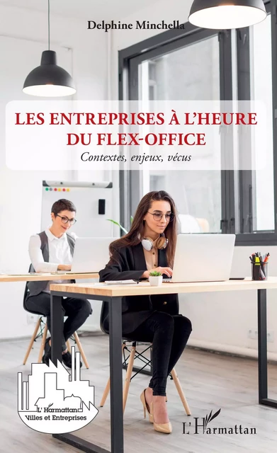 Les entreprises à l'heure du flex-office - Delphine Minchella - Editions L'Harmattan