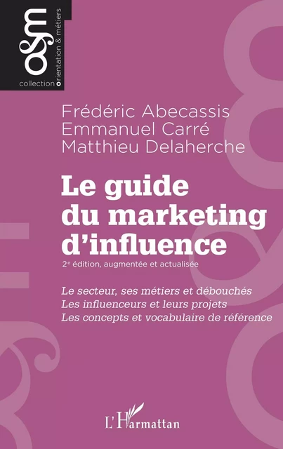 Le guide du marketing d'influence - 2e édition, augmentée et actualisée - Frédéric Abécassis, Emmanuel Carré, Matthieu Delaherche - Editions L'Harmattan