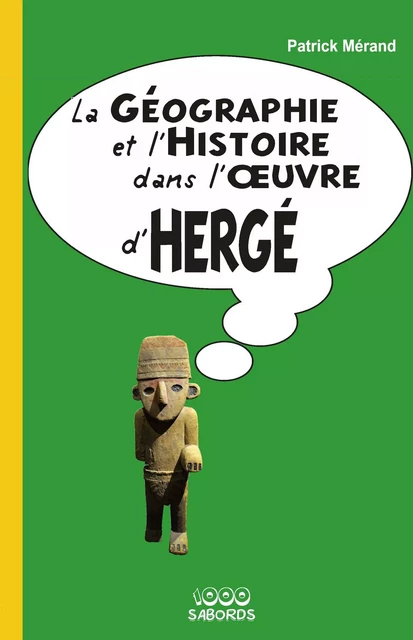 La géographie et l'histoire dans l'uvre d'Hergé - patrick Mérand - 1000 Sabords