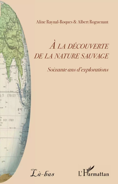 A la découverte de la nature sauvage - Aline Raynal-Roques, Albert Roguenant - Editions L'Harmattan