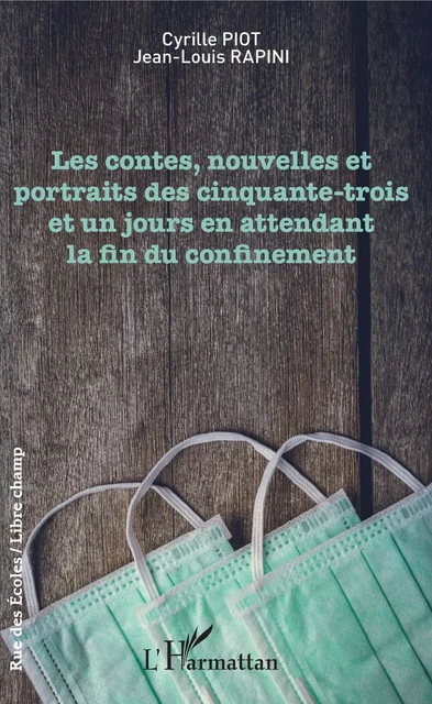 Les contes, nouvelles et portraits des cinquante-trois et un jours en attendant la fin du confinement - Cyrille Piot, Jean-Louis Rapini - Editions L'Harmattan