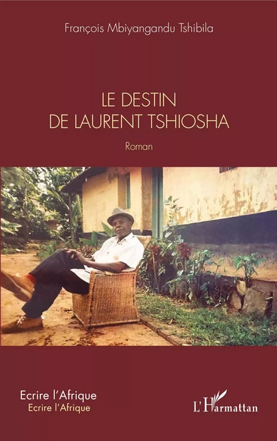 Le destin de Laurent Tshiosha. Roman - François Mbiyangandu Tshibila - Editions L'Harmattan