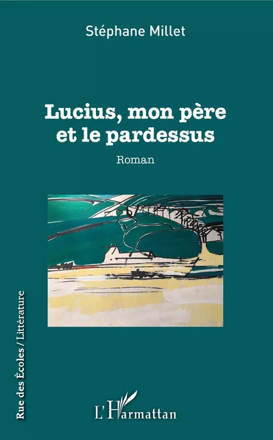 Lucius, mon père et le pardessus - Stéphane Millet - Editions L'Harmattan