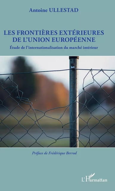 Les frontières extérieures de l'Union européenne - Antoine Ullestad - Editions L'Harmattan