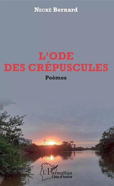 L'ode des crépuscules. Poèmes - Bernard Necke - Editions L'Harmattan