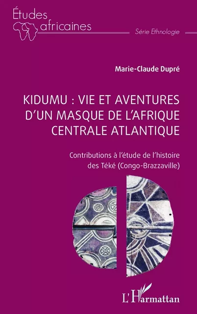 Kidumu : vie et aventures d’un masque de l’Afrique centrale atlantique - Marie-Claude Dupré - Editions L'Harmattan