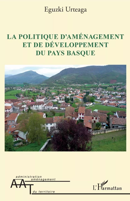 La politique d'aménagement et de développement du Pays Basque - Eguzki Urteaga - Editions L'Harmattan