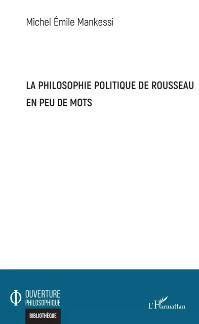 La philosophie politique de Rousseau en peu de mots - Michel Emile Mankessi - Editions L'Harmattan