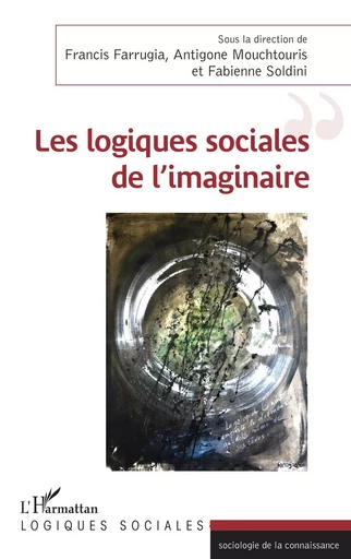 Les logiques sociales de l'imaginaire - Antigone Mouchtouris, Francis Farrugia,  Soldini fabienne - Editions L'Harmattan