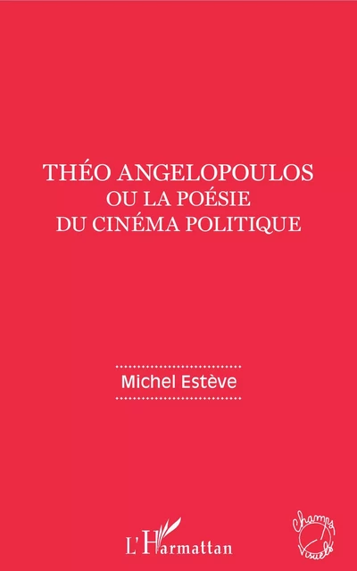 Théo Angelopoulos ou la poésie du cinéma politique - Michel Estève - Editions L'Harmattan