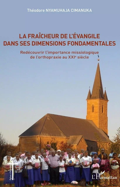 La fraîcheur de l'Evangile dans ses dimensions fondamentales - Théodore Nyamuhaja Cimanuka - Editions L'Harmattan