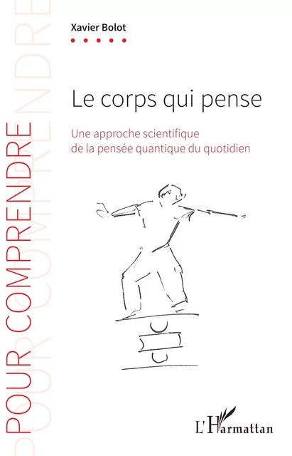 Le corps qui pense - Xavier Bolot - Editions L'Harmattan