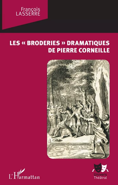 Les "broderies" dramatiques de Pierre Corneille - François Lasserre - Editions L'Harmattan