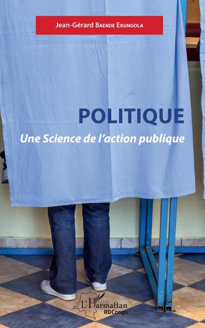 Politique. Une Science de l'action publique - Jean-Gérard Baende Ekungola - Editions L'Harmattan