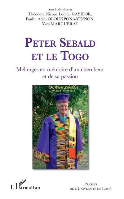 Peter Sebald et le Togo. Mélanges en mémoire d'un chercheur et de sa passion - Nicoué Lodjou Gayibor, Paulin Adjai Oloukpona Yinnon, Yves Marguerat - Editions L'Harmattan