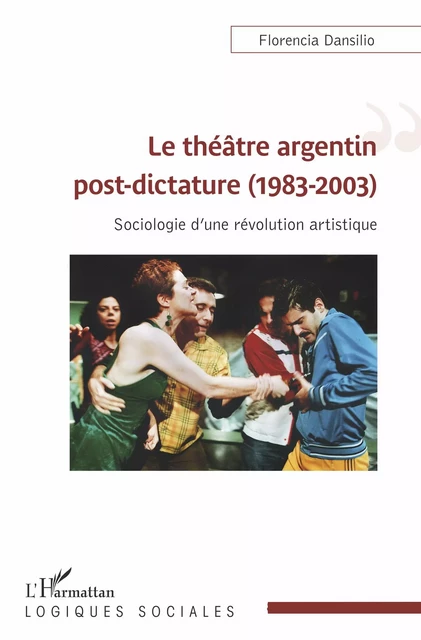 Le théâtre argentin post-dictature (1983-2003) - Florencia Dansilio - Editions L'Harmattan