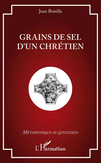 Grains de sel d'un chrétien - Jean Borella - Editions L'Harmattan