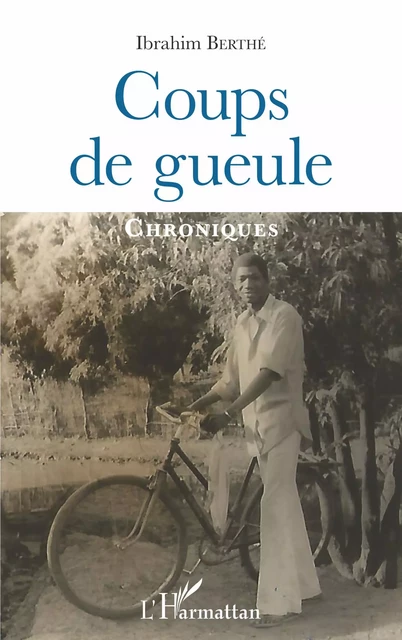 Coups de gueule. Chroniques - Ibrahim Berthé - Editions L'Harmattan