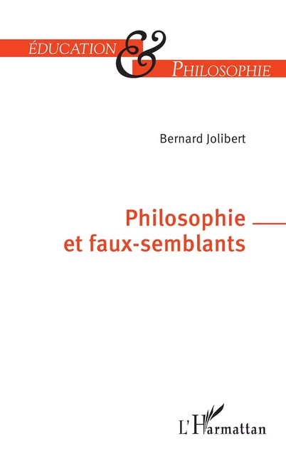 Philosophie et faux-semblants - Bernard Jolibert - Editions L'Harmattan