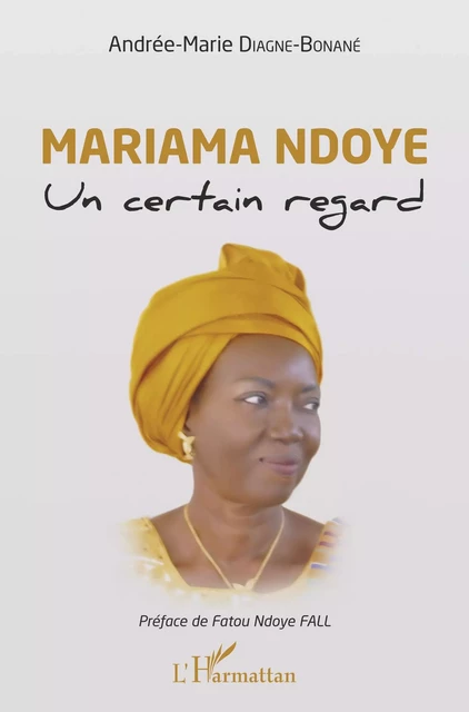 Mariama Ndoye. Un certain regard - Andrée-Marie Diagne Bonané - Editions L'Harmattan