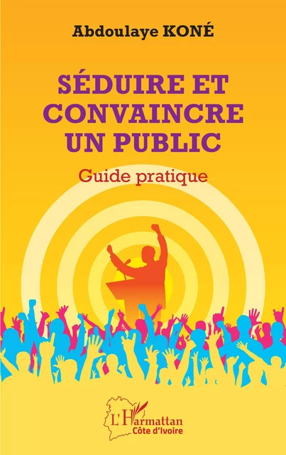 Séduire et convaincre un public - Abdoulaye Koné - Editions L'Harmattan