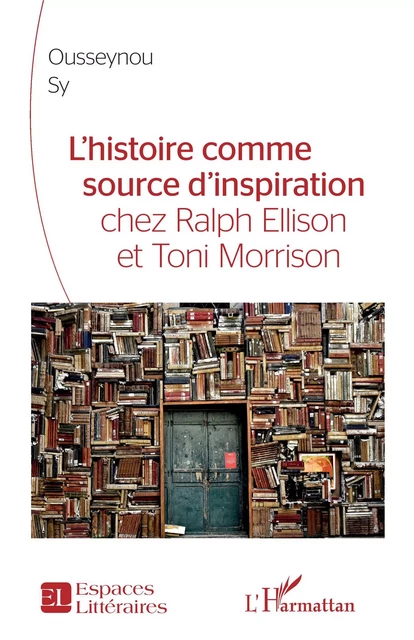 L'Histoire comme source d'inspiration chez Ralph Ellison et Toni Morrison - Ousseynou Sy - Editions L'Harmattan