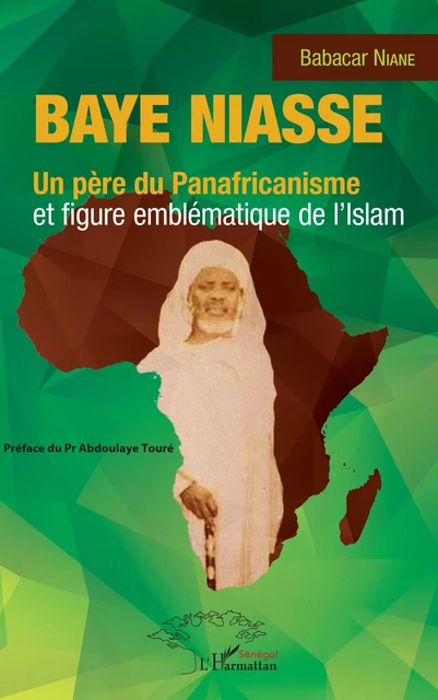 Baye Niasse. Un père du Panafricanisme et figure emblématique de l'islam - Babacar Niane - Harmattan Sénégal