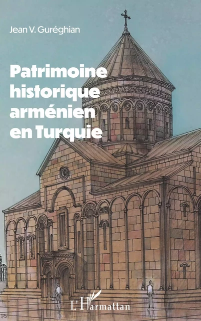 Patrimoine historique arménien en Turquie - Jean-Varoujean Guréghian - Editions L'Harmattan