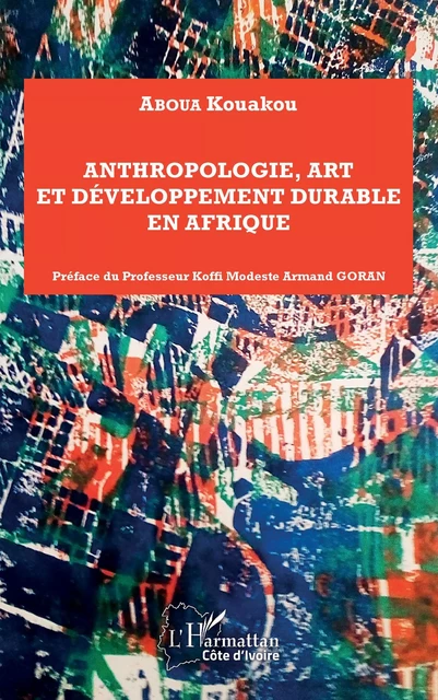 Anthropologie, art et développement durable en Afrique - Kouakou Aboua - Editions L'Harmattan