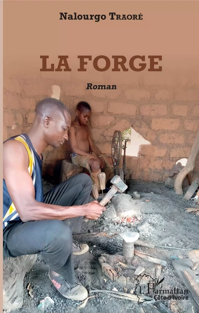 La forge. Roman - Nalourgo Traoré - Editions L'Harmattan